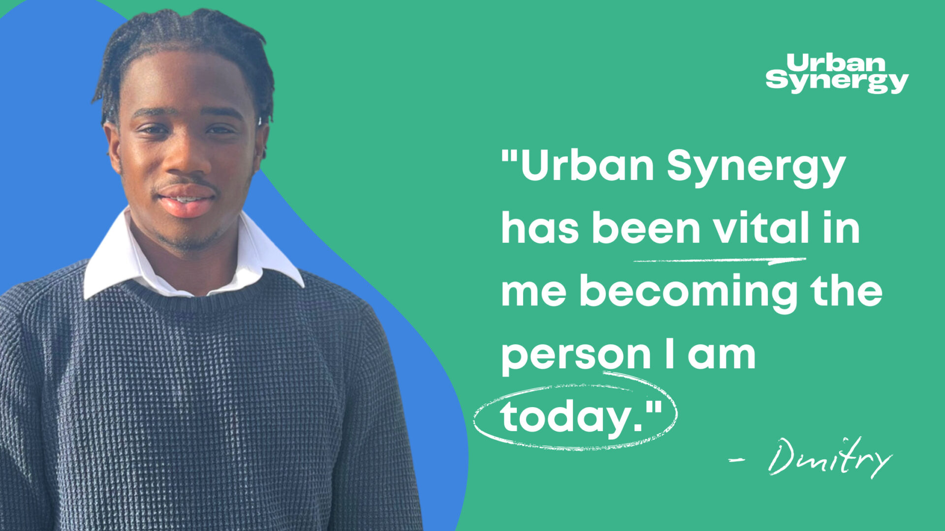 Urban Synergy has been vital in landing this apprenticeship and becoming the person I am today.